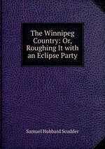 The Winnipeg Country: Or, Roughing It with an Eclipse Party