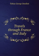 Travels through France and Italy