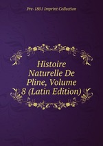 Histoire Naturelle De Pline, Volume 8 (Latin Edition)