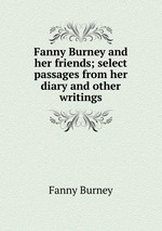 Fanny Burney and her friends; select passages from her diary and other writings