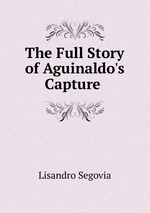 The Full Story of Aguinaldo`s Capture