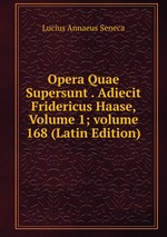Opera Quae Supersunt . Adiecit Fridericus Haase, Volume 1; volume 168 (Latin Edition)