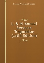 L. & M. Annaei Senecae Tragoediae (Latin Edition)