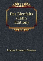 Des Bienfaits (Latin Edition)