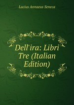 Dell`ira: Libri Tre (Italian Edition)