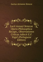 Lucii Annaei Senecae Opera Philosophica Recogn., Observationes Criticas Adiecit E.F. Vogel (Portuguese Edition)