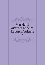 Maryland Weather Service: Reports, Volume 3