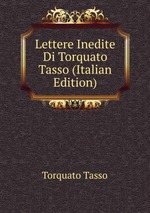 Lettere Inedite Di Torquato Tasso (Italian Edition)