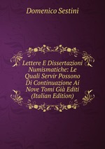 Lettere E Dissertazioni Numismatiche: Le Quali Servir Possono Di Continuazione Ai Nove Tomi Gi Editi (Italian Edition)