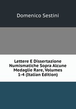 Lettere E Dissertazione Numismatiche Sopra Alcune Medaglie Rare, Volumes 1-4 (Italian Edition)