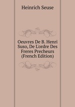Oeuvres De B. Henri Suso, De L`ordre Des Freres Precheurs (French Edition)