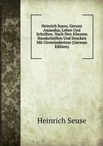 Heinrich Susos, Genant Amandus, Leben Und Schriften: Nach Den ltesten Handschriften Und Drucken Mit Unverndertem (German Edition)