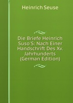 Die Briefe Heinrich Suso`S: Nach Einer Handschrift Des Xv. Jahrhunderts (German Edition)
