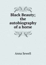Black Beauty; the autobiography of a horse