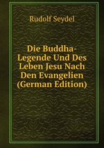 Die Buddha-Legende Und Des Leben Jesu Nach Den Evangelien (German Edition)