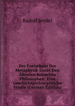 Der Fortschritt Der Metaphysik Unter Den ltesten Ionischen Philosophen: Eine Geschichtphilosophische Studie (German Edition)