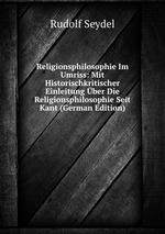 Religionsphilosophie Im Umriss: Mit Historischkritischer Einleitung ber Die Religionsphilosophie Seit Kant (German Edition)