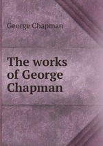 The works of George Chapman