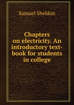 Chapters on electricity. An introductory text-book for students in college