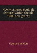 Newly exposed geologic features within the old "8000 acre grant,"