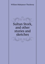 Sultan Stork, and other stories and sketches