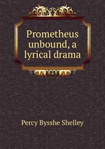 Prometheus unbound, a lyrical drama