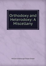 Orthodoxy and Heterodoxy: A Miscellany