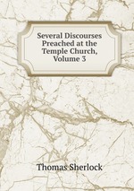 Several Discourses Preached at the Temple Church, Volume 3