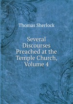 Several Discourses Preached at the Temple Church, Volume 4