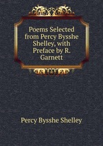Poems Selected from Percy Bysshe Shelley, with Preface by R. Garnett