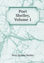 Poet Shelley, Volume 1