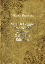 Vita Di Poggio Bracciolini, Volume 2 (Italian Edition)