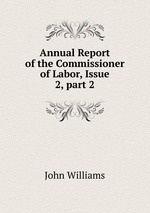 Annual Report of the Commissioner of Labor, Issue 2, part 2