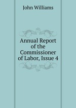 Annual Report of the Commissioner of Labor, Issue 4