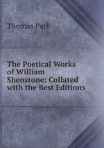 The Poetical Works of William Shenstone: Collated with the Best Editions