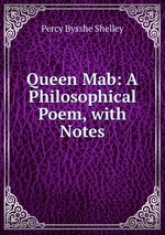 Queen Mab: A Philosophical Poem, with Notes
