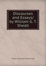 Discourses and Essays/ by William G. T. Shedd