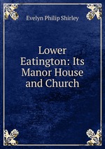 Lower Eatington: Its Manor House and Church
