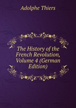 The History of the French Revolution, Volume 4 (German Edition)