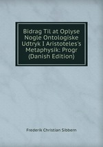 Bidrag Til at Oplyse Nogle Ontologiske Udtryk I Aristoteles`s Metaphysik: Progr (Danish Edition)