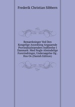 Bemrkninger Ved Den Kongelige Anordning Angaaende Provindsialstnders Indfrelse I Danmark: Med Nogle Almindelige Forerindringer, Undersgelse Og . Hos Os (Danish Edition)