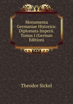 Monumenta Germaniae Historica: Diplomata Imperii. Tomas I (German Edition)