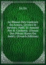 Le Blason Des Couleurs En Armes, Livres Et Devises. Publ. Et Annot Par H. Cocheris. (Tresor Des Pices Rares Ou Ind.). (French Edition)