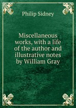 Miscellaneous works, with a life of the author and illustrative notes by William Gray