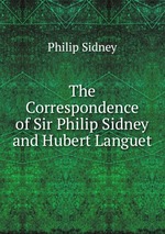 The Correspondence of Sir Philip Sidney and Hubert Languet