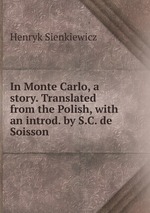 In Monte Carlo, a story. Translated from the Polish, with an introd. by S.C. de Soisson