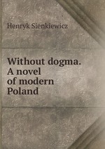 Without dogma. A novel of modern Poland