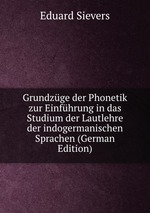 Grundzge der Phonetik zur Einfhrung in das Studium der Lautlehre der indogermanischen Sprachen (German Edition)