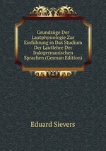 Grundzge Der Lautphysiologie Zur Einfhrung in Das Studium Der Lautlehre Der Indogermanischen Sprachen (German Edition)