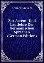 Zur Accent- Und Lautlehre Der Germanischen Sprachen (German Edition)